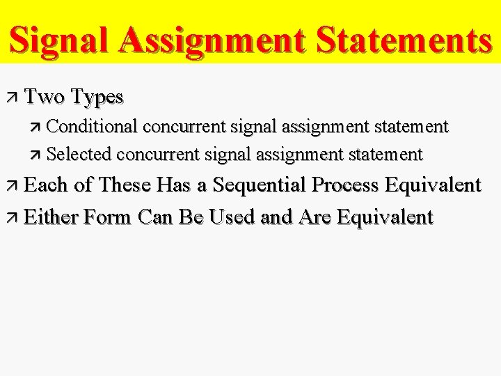 Signal Assignment Statements ä Two Types ä Conditional concurrent signal assignment statement ä Selected