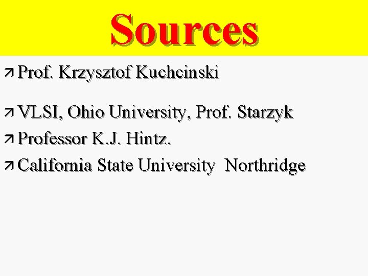 Sources ä Prof. Krzysztof Kuchcinski ä VLSI, Ohio University, Prof. Starzyk ä Professor K.