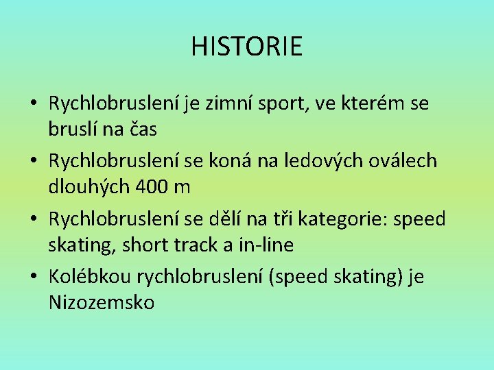 HISTORIE • Rychlobruslení je zimní sport, ve kterém se bruslí na čas • Rychlobruslení