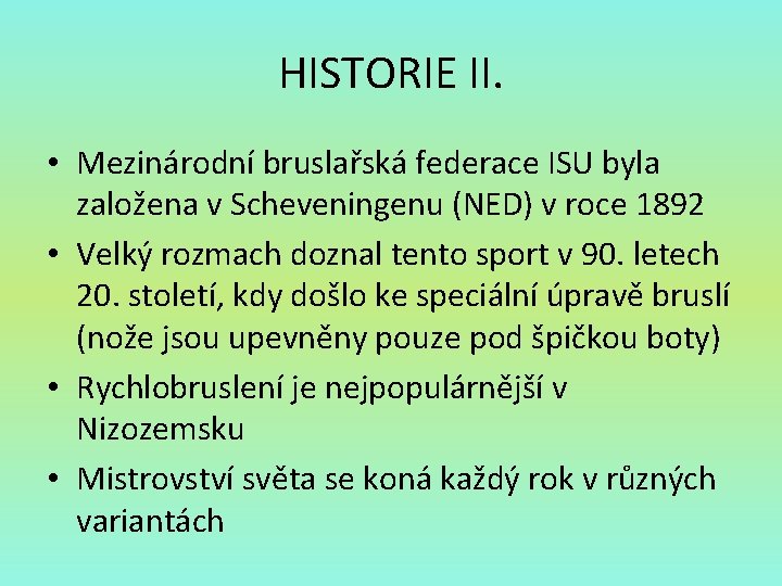 HISTORIE II. • Mezinárodní bruslařská federace ISU byla založena v Scheveningenu (NED) v roce