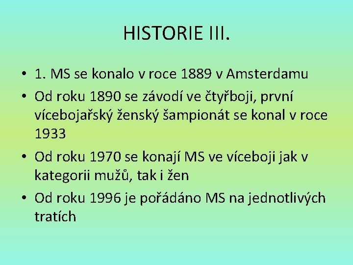HISTORIE III. • 1. MS se konalo v roce 1889 v Amsterdamu • Od