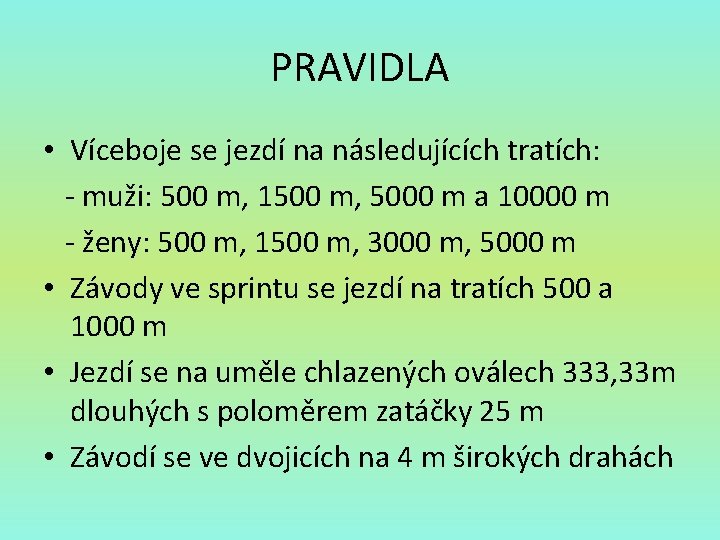 PRAVIDLA • Víceboje se jezdí na následujících tratích: - muži: 500 m, 1500 m,