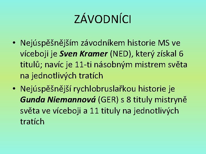 ZÁVODNÍCI • Nejúspěšnějším závodníkem historie MS ve víceboji je Sven Kramer (NED), který získal