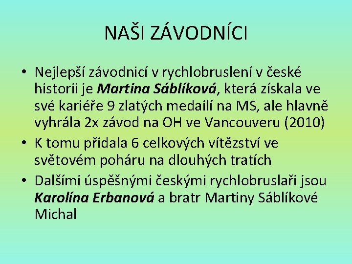 NAŠI ZÁVODNÍCI • Nejlepší závodnicí v rychlobruslení v české historii je Martina Sáblíková, která