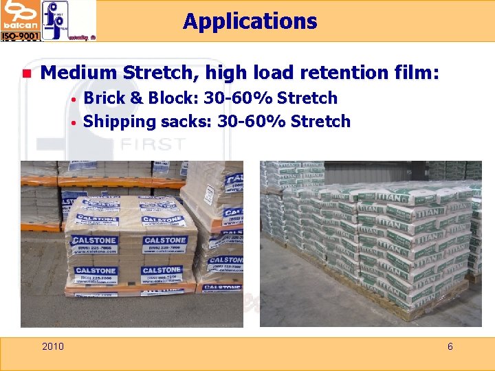 Applications n Medium Stretch, high load retention film: • • 2010 Brick & Block: