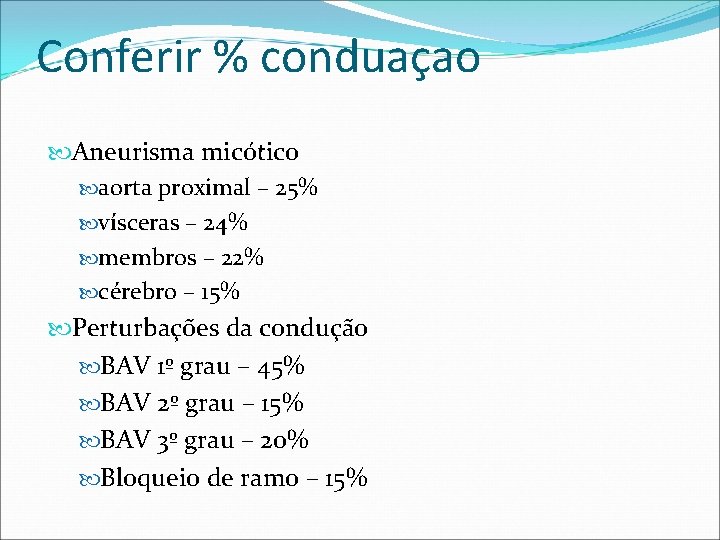 Conferir % conduaçao Aneurisma micótico aorta proximal – 25% vísceras – 24% membros –