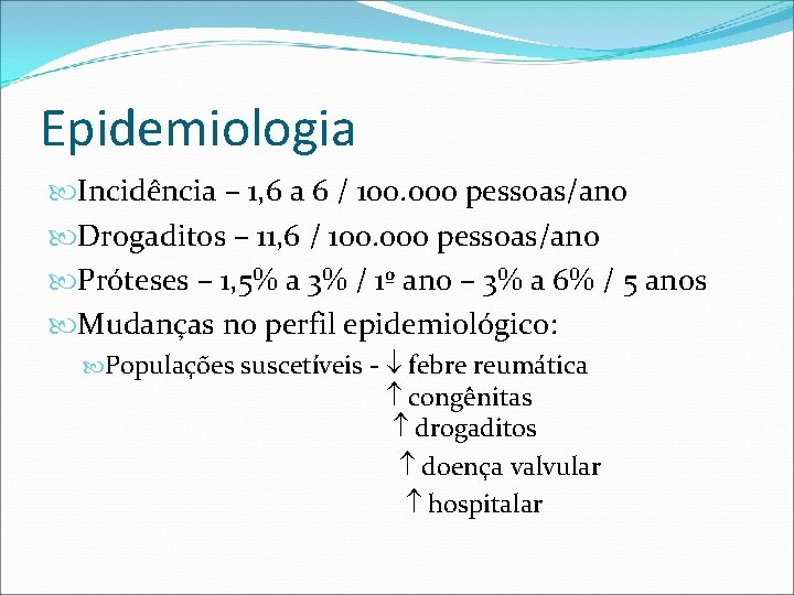 Epidemiologia Incidência – 1, 6 a 6 / 100. 000 pessoas/ano Drogaditos – 11,