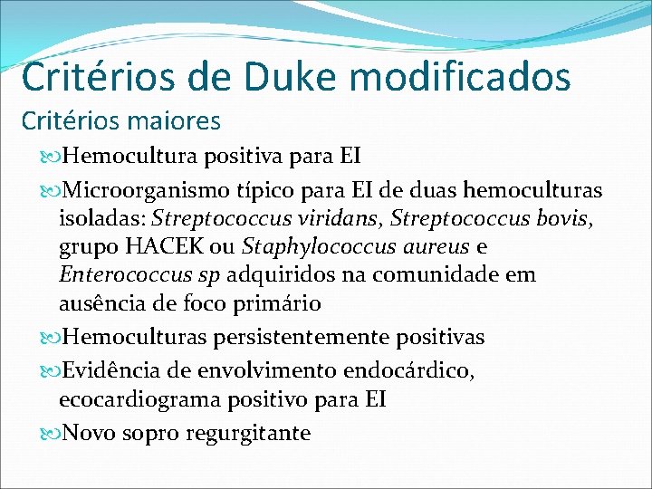 Critérios de Duke modificados Critérios maiores Hemocultura positiva para EI Microorganismo típico para EI