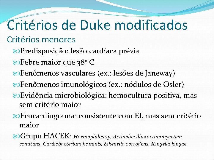 Critérios de Duke modificados Critérios menores Predisposição: lesão cardíaca prévia Febre maior que 38º