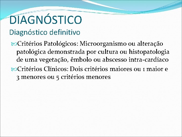 DIAGNÓSTICO Diagnóstico definitivo Critérios Patológicos: Microorganismo ou alteração patológica demonstrada por cultura ou histopatologia