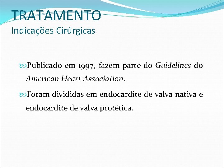 TRATAMENTO Indicações Cirúrgicas Publicado em 1997, fazem parte do Guidelines do American Heart Association.