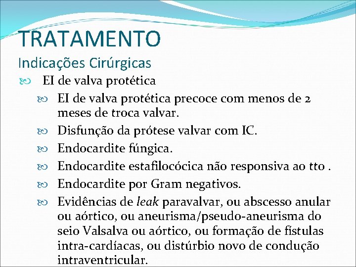 TRATAMENTO Indicações Cirúrgicas EI de valva protética precoce com menos de 2 meses de