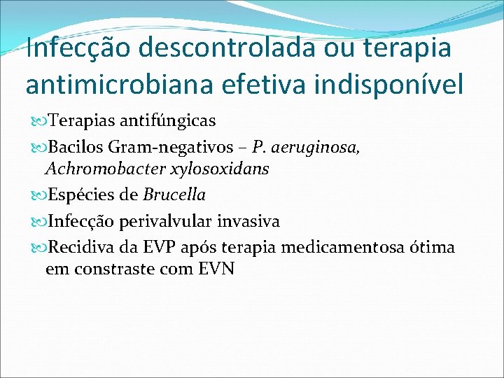 Infecção descontrolada ou terapia antimicrobiana efetiva indisponível Terapias antifúngicas Bacilos Gram-negativos – P. aeruginosa,