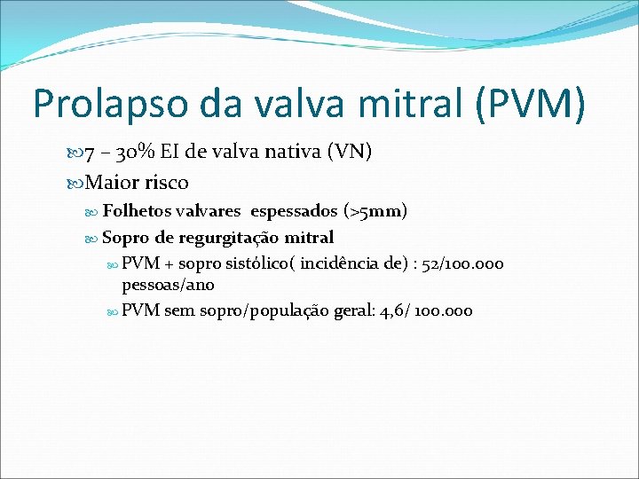 Prolapso da valva mitral (PVM) 7 – 30% EI de valva nativa (VN) Maior