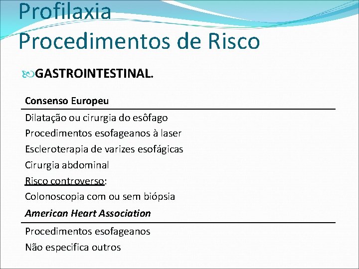 Profilaxia Procedimentos de Risco GASTROINTESTINAL. Consenso Europeu Dilatação ou cirurgia do esôfago Procedimentos esofageanos