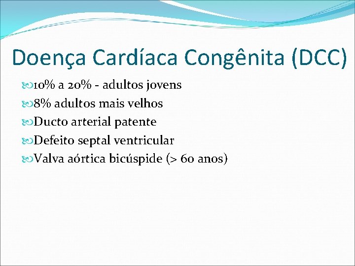 Doença Cardíaca Congênita (DCC) 10% a 20% - adultos jovens 8% adultos mais velhos