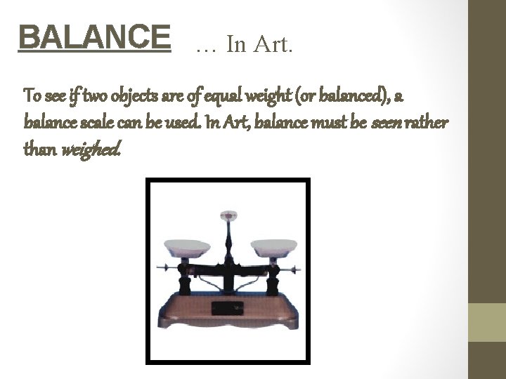 BALANCE … In Art. To see if two objects are of equal weight (or