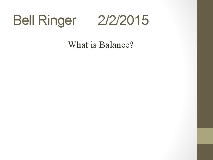 Bell Ringer 2/2/2015 What is Balance? 