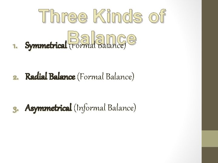 1. Three Kinds of Symmetrical. Balance (Formal Balance) 2. Radial Balance (Formal Balance) 3.