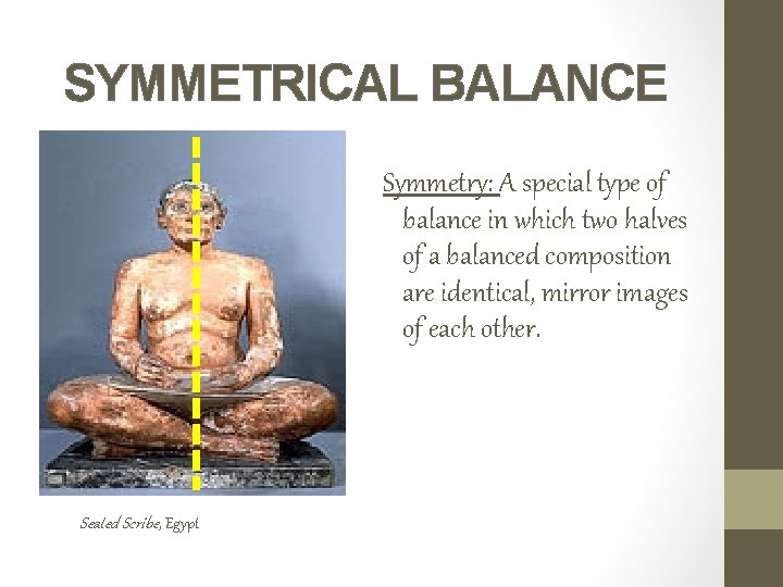 SYMMETRICAL BALANCE Symmetry: A special type of balance in which two halves of a