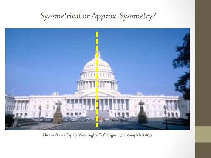 Symmetrical or Approx. Symmetry? United States Capitol Washington D. C. begun 1792, completed 1830