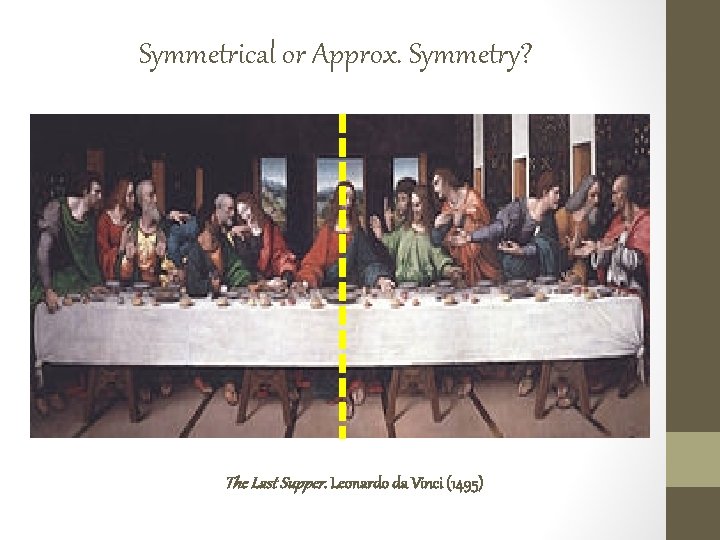 Symmetrical or Approx. Symmetry? The Last Supper. Leonardo da Vinci (1495) 