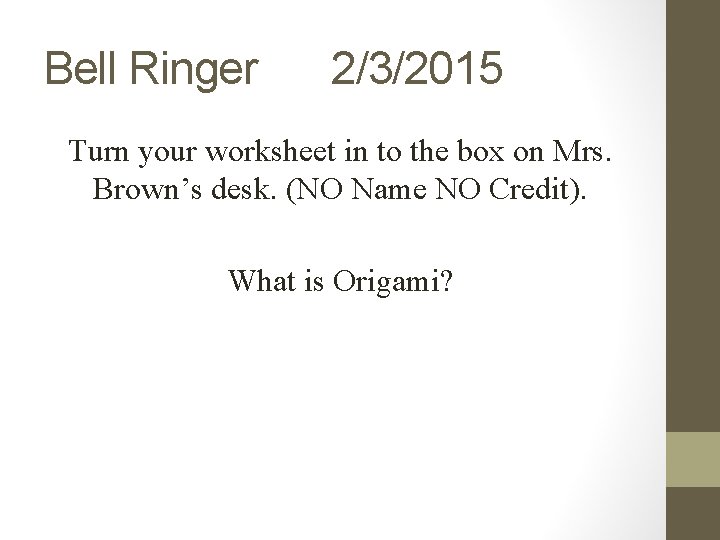 Bell Ringer 2/3/2015 Turn your worksheet in to the box on Mrs. Brown’s desk.