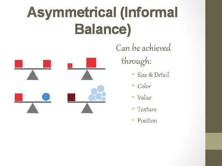 Asymmetrical (Informal Balance) Can be achieved through: • • • Size & Detail Color