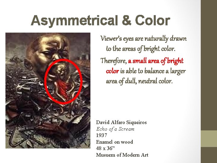 Asymmetrical & Color Viewer’s eyes are naturally drawn to the areas of bright color.