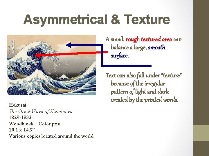 Asymmetrical & Texture A small, rough textured area can balance a large, smooth surface.