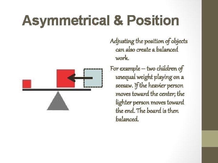 Asymmetrical & Position Adjusting the position of objects can also create a balanced work.