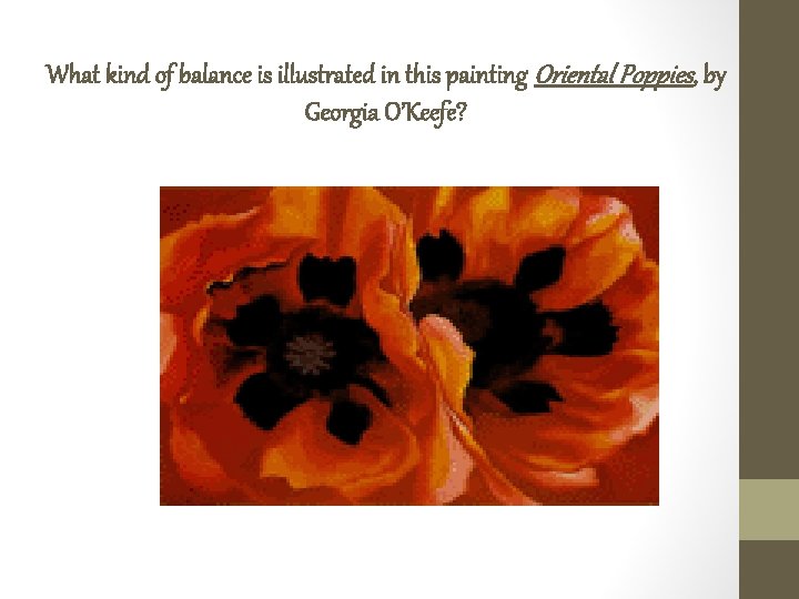 What kind of balance is illustrated in this painting Oriental Poppies, by Georgia O’Keefe?