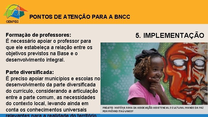 CENPEC PONTOS DE ATENÇÃO PARA A BNCC Formação de professores: É necessário apoiar o