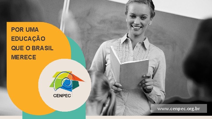 POR UMA EDUCAÇÃO QUE O BRASIL MERECE www. cenpec. org. br 