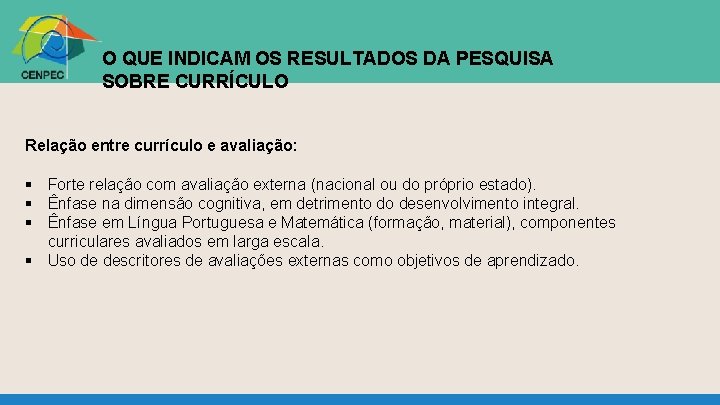 O QUE INDICAM OS RESULTADOS DA PESQUISA SOBRE CURRÍCULO Relação entre currículo e avaliação: