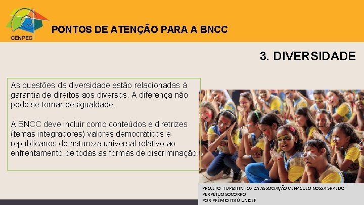 PONTOS DE ATENÇÃO PARA A BNCC 3. DIVERSIDADE As questões da diversidade estão relacionadas