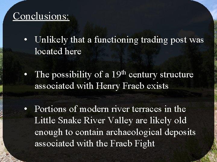 Conclusions: • Unlikely that a functioning trading post was located here • The possibility