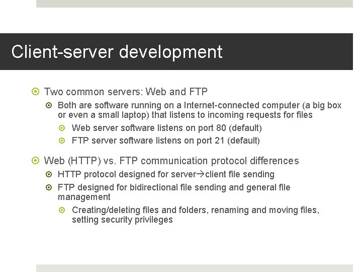 Client-server development Two common servers: Web and FTP Both are software running on a