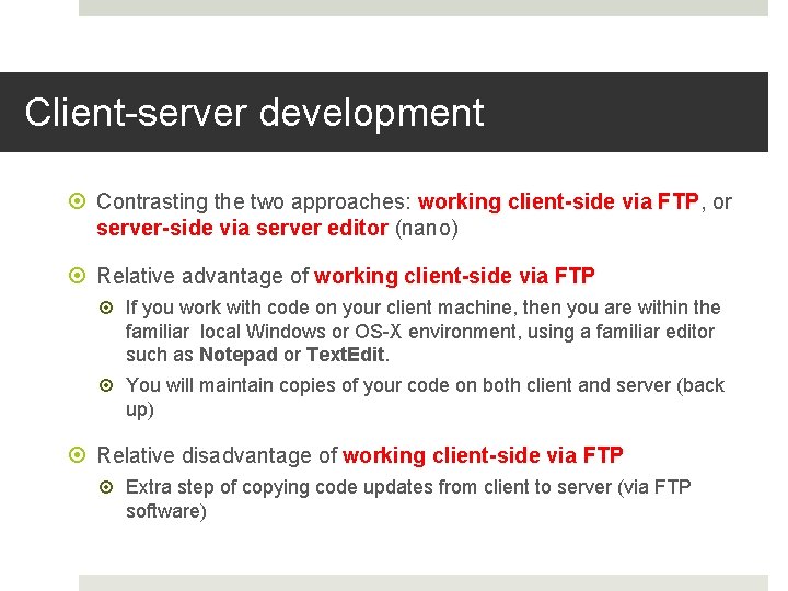Client-server development Contrasting the two approaches: working client-side via FTP, or server-side via server