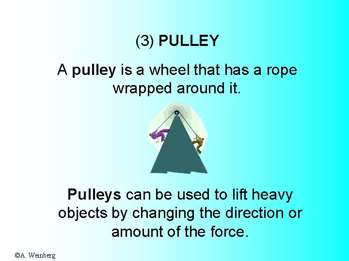 (3) PULLEY A pulley is a wheel that has a rope wrapped around it.