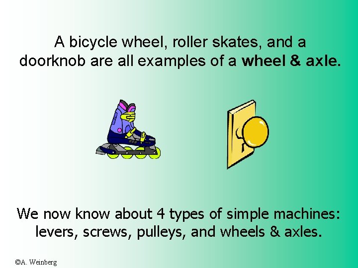 A bicycle wheel, roller skates, and a doorknob are all examples of a wheel