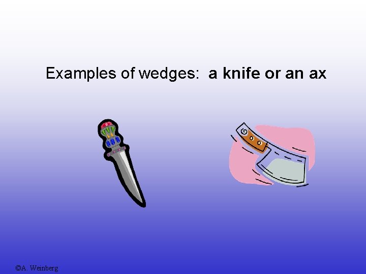 Examples of wedges: a knife or an ax ©A. Weinberg 