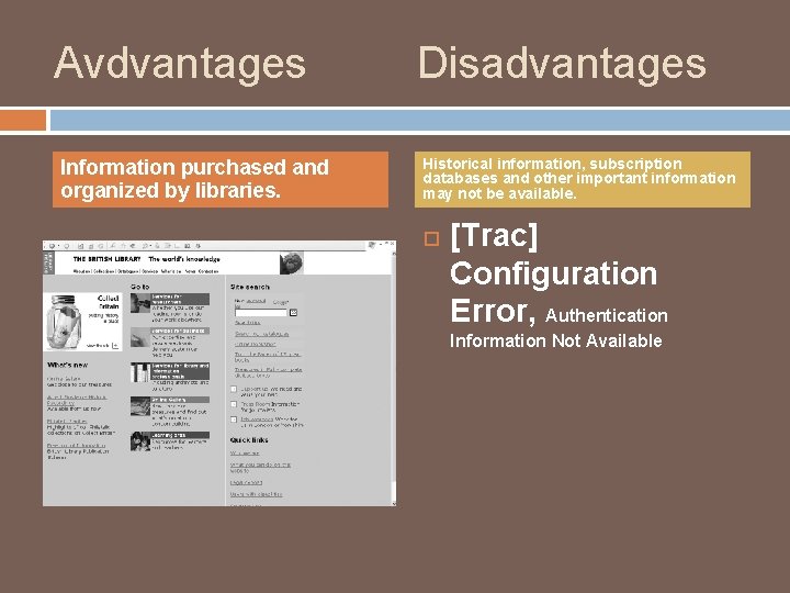 Avdvantages Information purchased and organized by libraries. Disadvantages Historical information, subscription databases and other