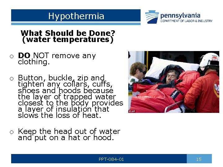 Hypothermia What Should be Done? (water temperatures) o DO NOT remove any clothing. o
