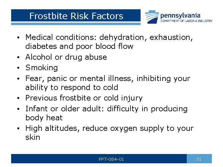 Frostbite Risk Factors • Medical conditions: dehydration, exhaustion, diabetes and poor blood flow •