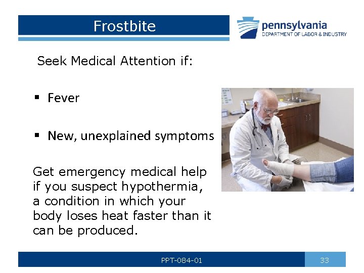 Frostbite Seek Medical Attention if: § Fever § New, unexplained symptoms Get emergency medical