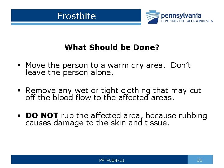 Frostbite What Should be Done? § Move the person to a warm dry area.