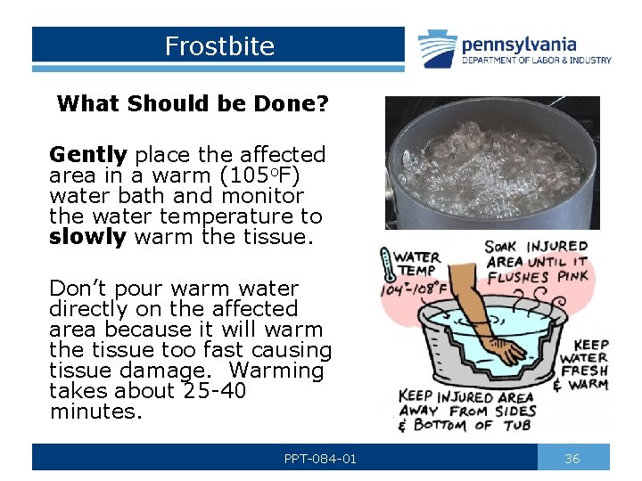 Frostbite What Should be Done? Gently place the affected area in a warm (105