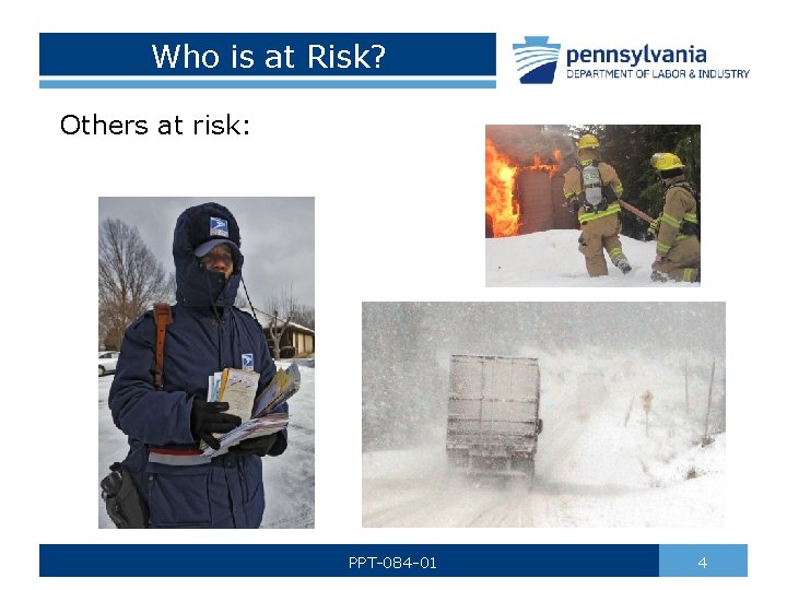 Who is at Risk? Others at risk: PPT-084 -01 4 