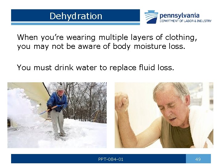 Dehydration When you’re wearing multiple layers of clothing, you may not be aware of